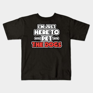 I'm Just Here to Pet All the Dogs Kids T-Shirt